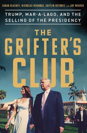 The Grifter's Club - Trump, Mar-a-Lago, and the Selling of the Presidency (ebok) av Sarah Blaskey
