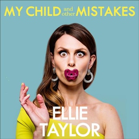 My Child and Other Mistakes - The hilarious and heart-warming motherhood memoir from the comedy star (lydbok) av Ellie Taylor