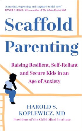 The Scaffold Effect - Raising Resilient, Self-Reliant and Secure Kids in an Age of Anxiety (ebok) av Harold Koplewicz