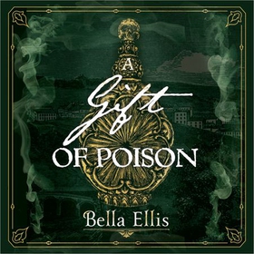 A Gift of Poison - Betrayal. Mystery. Murder. The Brontë sisters are on the case . . . (lydbok) av Bella Ellis