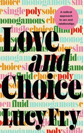 Love and Choice - A Radical Approach to Sex and Relationships (ebok) av Lucy Fry