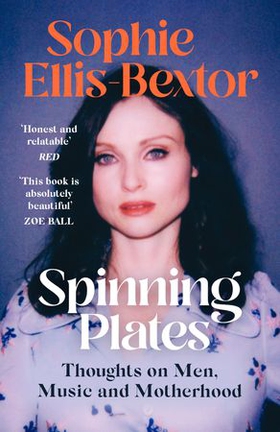 Spinning Plates - SOPHIE ELLIS-BEXTOR talks Music, Men and Motherhood (ebok) av Sophie Ellis-Bextor