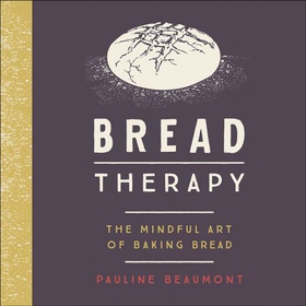 Bread Therapy - The Mindful Art of Baking Bread (lydbok) av Pauline Beaumont