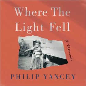 Where the Light Fell - A Memoir (lydbok) av Philip Yancey