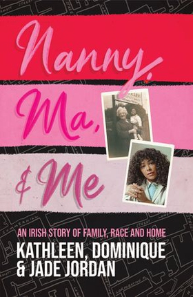 Nanny, Ma and me - An Irish story of family, race and home (ebok) av Jade Jordan