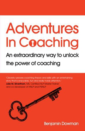 Adventures in Coaching - An extraordinary way to unlock the power of coaching (ebok) av Ben Dowman