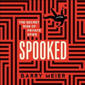 Spooked - The Secret Rise of Private Spies (lydbok) av Barry Meier