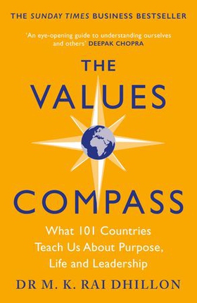The Values Compass - [*THE SUNDAY TIMES BUSINESS BESTSELLER*] What 101 Countries Teach Us About Purpose, Life and Leadership (ebok) av M K Rai Dhillon
