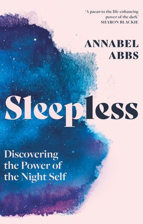 Sleepless - Discovering the Power of the Night Self (ebok) av Annabel Abbs