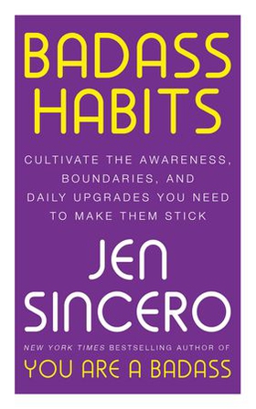 Badass Habits - Cultivate the Awareness, Boundaries, and Daily Upgrades You Need to Make Them Stick (ebok) av Jen Sincero