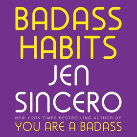 Badass Habits - Cultivate the Awareness, Boundaries, and Daily Upgrades You Need to Make Them Stick (lydbok) av Jen Sincero
