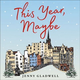 This Year, Maybe - From the author of A Gift in December (lydbok) av Jenny Gladwell