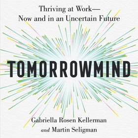 TomorrowMind - Thrive at Work with Resilience, Creativity and Connection, Now and in an Uncertain Future (lydbok) av Gabriella Rosen Kellerman