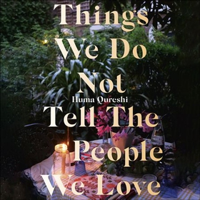 Things We Do Not Tell the People We Love (lydbok) av Huma Qureshi