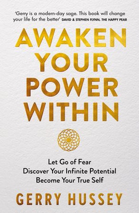 Awaken Your Power Within - Let Go of Fear. Discover Your Infinite Potential. Become Your True Self. (ebok) av Gerry Hussey