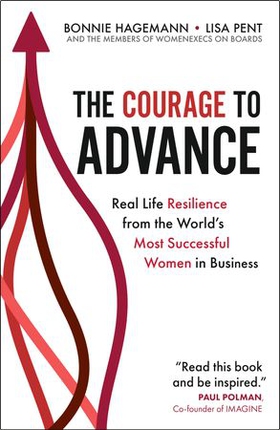 The Courage to Advance - Real life resilience from the world's most successful women in business (ebok) av Bonnie Hagemann