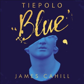 Tiepolo Blue - 'The best novel I have read for ages' Stephen Fry (lydbok) av James Cahill