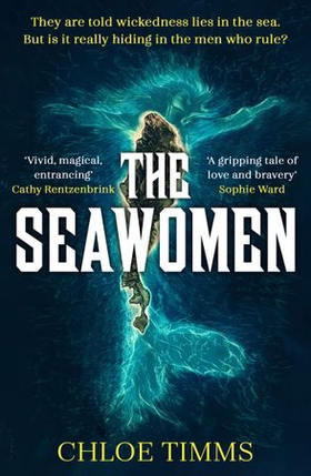 The Seawomen - the gripping and acclaimed novel for fans of Hannah Ritchell and Naomi Alderman (ebok) av Chloe Timms