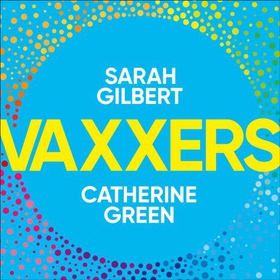 Vaxxers - A Pioneering Moment in Scientific History (lydbok) av Sarah Gilbert