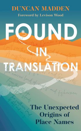 Found in Translation - The Unexpected Origins of Place Names (ebok) av Duncan Madden