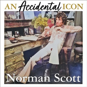 An Accidental Icon - How I dodged a bullet, spoke truth to power and lived to tell the tale (lydbok) av Norman Scott