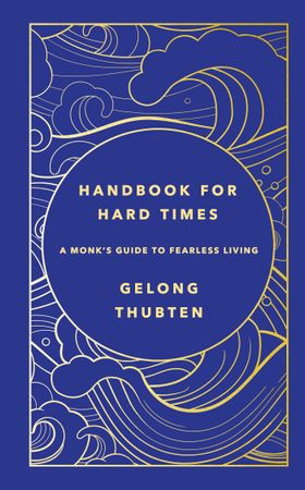 Handbook for Hard Times - A monk's guide to fearless living (ebok) av Gelong Thubten