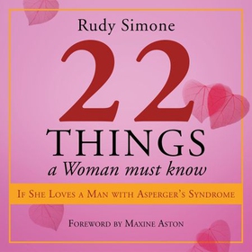 22 Things a Woman Must Know If She Loves a Man with Asperger's Syndrome (lydbok) av Rudy Simone