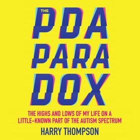 The PDA Paradox - The Highs and Lows of My Life on a Little-Known Part of the Autism Spectrum (lydbok) av Harry Thompson