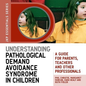 Understanding Pathological Demand Avoidance Syndrome in Children - A Guide for Parents, Teachers and Other Professionals (lydbok) av Margaret Duncan