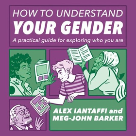 How to Understand Your Gender - A Practical Guide for Exploring Who You Are (lydbok) av Alessandra Iantaffi