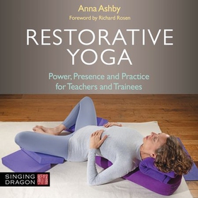 Restorative Yoga - Power, Presence and Practice for Teachers and Trainees (lydbok) av Anna Ashby
