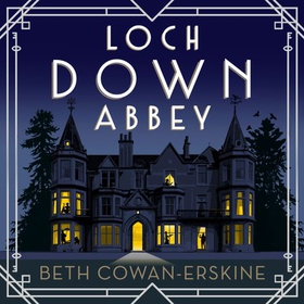 Loch Down Abbey - Downton Abbey meets locked-room mystery in this playful, humorous novel set in 1930s Scotland (lydbok) av Beth Cowan-Erskine