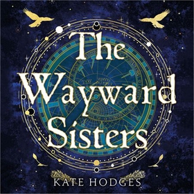 The Wayward Sisters - A powerfuly, thrilling and haunting Scottish Gothic mystery full of witches, magic, betrayal and intrigue (lydbok) av Kate Hodges