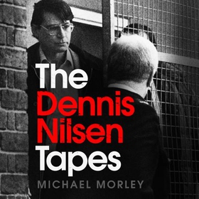 The Dennis Nilsen Tapes - In jail with Britain's most infamous serial killer - as seen in The Sun (lydbok) av Michael Morley