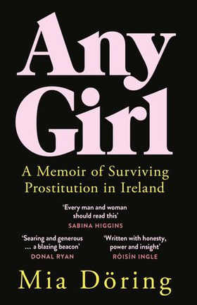 Any Girl - A Memoir of Surviving Prostitution in Ireland (ebok) av Mia Döring