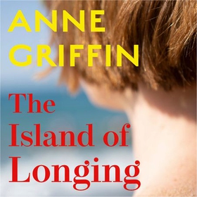 The Island of Longing - The emotional, unforgettable Top Ten Irish bestseller (lydbok) av Anne Griffin