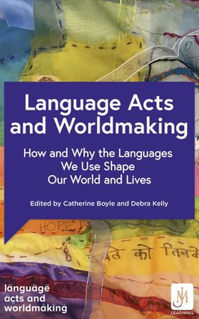 Language Acts and Worldmaking - How and Why the Languages We Use Shape Our World and Our Lives (ebok) av -