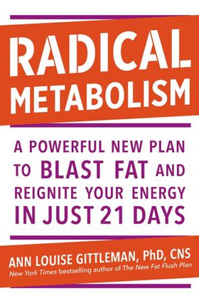Radical Metabolism - A powerful plan to blast fat and reignite your energy in just 21 days (ebok) av Ann Louise Gittleman
