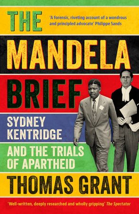 The Mandela Brief - Sydney Kentridge and the Trials of Apartheid (ebok) av Thomas Grant