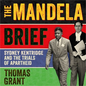 The Mandela Brief - Sydney Kentridge and the Trials of Apartheid (lydbok) av Thomas Grant