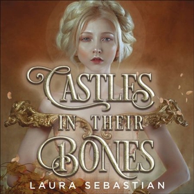 Castles in their Bones (lydbok) av Laura Sebastian