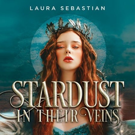 Stardust in their Veins - Following the dramatic and deadly events of Castles in Their Bones (lydbok) av Laura Sebastian