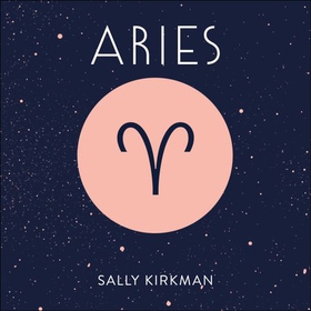 Aries - The Art of Living Well and Finding Happiness According to Your Star Sign (lydbok) av Sally Kirkman