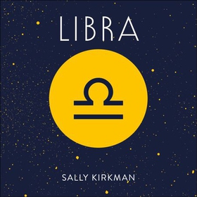 Libra - The Art of Living Well and Finding Happiness According to Your Star Sign (lydbok) av Sally Kirkman