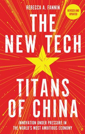 Tech Titans of China - How China's Tech Sector is Challenging the World by Innovating Faster, Working Harder & Going Global (ebok) av Rebecca Fannin