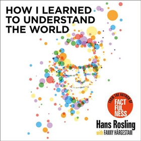 How I Learned to Understand the World - BBC RADIO 4 BOOK OF THE WEEK (lydbok) av Hans Rosling