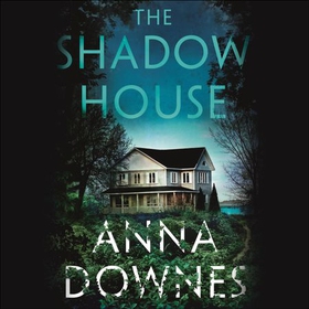 The Shadow House - A haunting psychological suspense thriller that will keep you hooked for 2022 (lydbok) av Anna Downes
