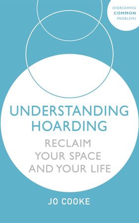 Understanding Hoarding - Reclaim your space and your life (ebok) av Jo Cooke