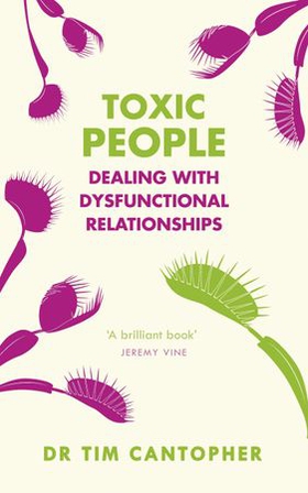 Toxic People - Dealing With Dysfunctional Relationships (ebok) av Tim Cantopher