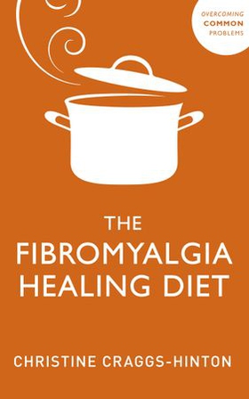 The Fibromyalgia Healing Diet (ebok) av Christine Craggs-Hinton